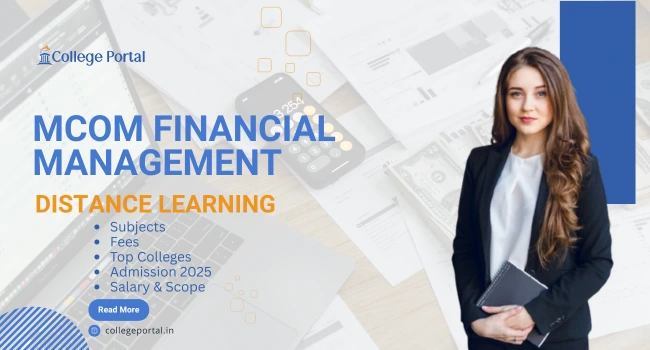 MCom in Financial Management Distance Education: Course Details, Fees, Subjects, Best Universities, Sullabus, Admission 2025 & Career Opportunities MCom in Financial Management Distance Education: Course Details, Fees, Subjects, Best Universities, Sullabus, Admission 2025 & Career Opportunities