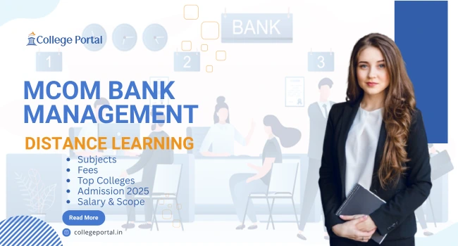 MCom in Bank Management Distance Education: Fees, Top Universities, Admission 2025, Eligibility, Career Scope & Salary MCom in Bank Management Distance Education: Fees, Top Universities, Admission 2025, Eligibility, Career Scope & Salary