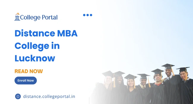 Top Distance MBA Colleges in Lucknow: Fees, Eligibility Criteria & Best 10 Universities