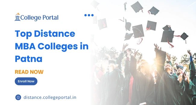 Top Distance MBA Colleges in Patna: Fees, Best Universities & Eligibility Criteria