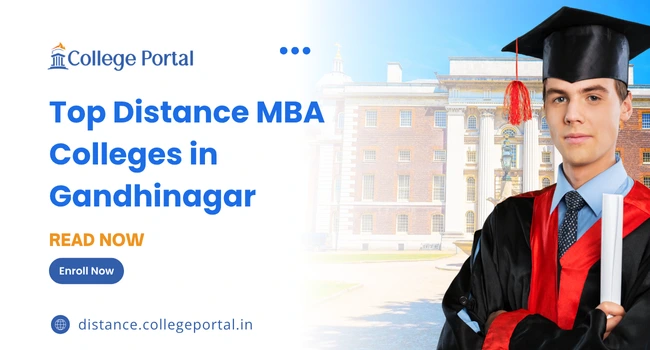 Top Distance MBA Colleges in Gandhinagar: Fees, Colleges, Eligibility Criteria & Admission 2025