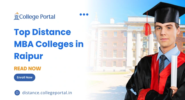 Top Distance MBA Colleges in Raipur: Fees, Eligibility Criteria, Admission 2025 & College